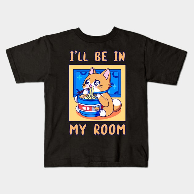 I'll Be In My Room Eating Ramen Anime Cat Japanese Food Funny Kawaii Merch Gift Japanese For Boy Girl Kids Children Teen Lover Kids T-Shirt by GraviTeeGraphics